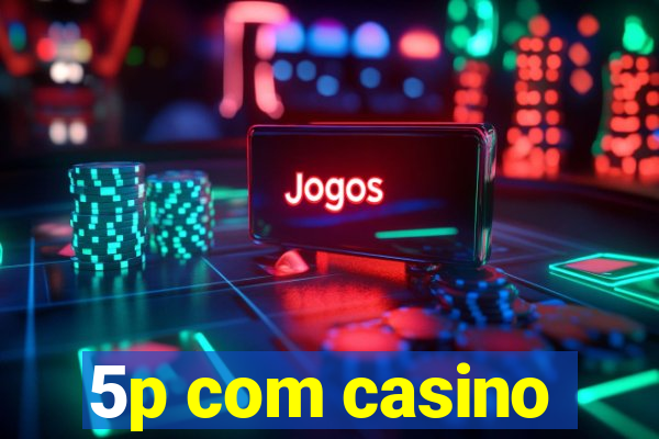 5p com casino